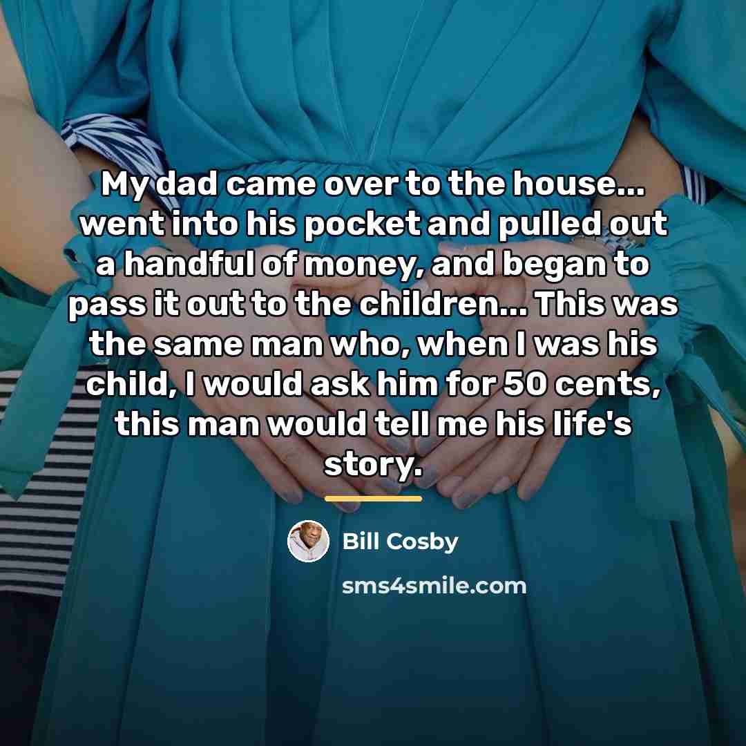 “My dad came over to the house... went into his…” quote by Bill Cosby