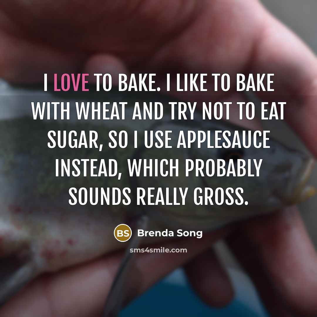 “I love to bake. I like to bake with wheat…” quote by Brenda Song