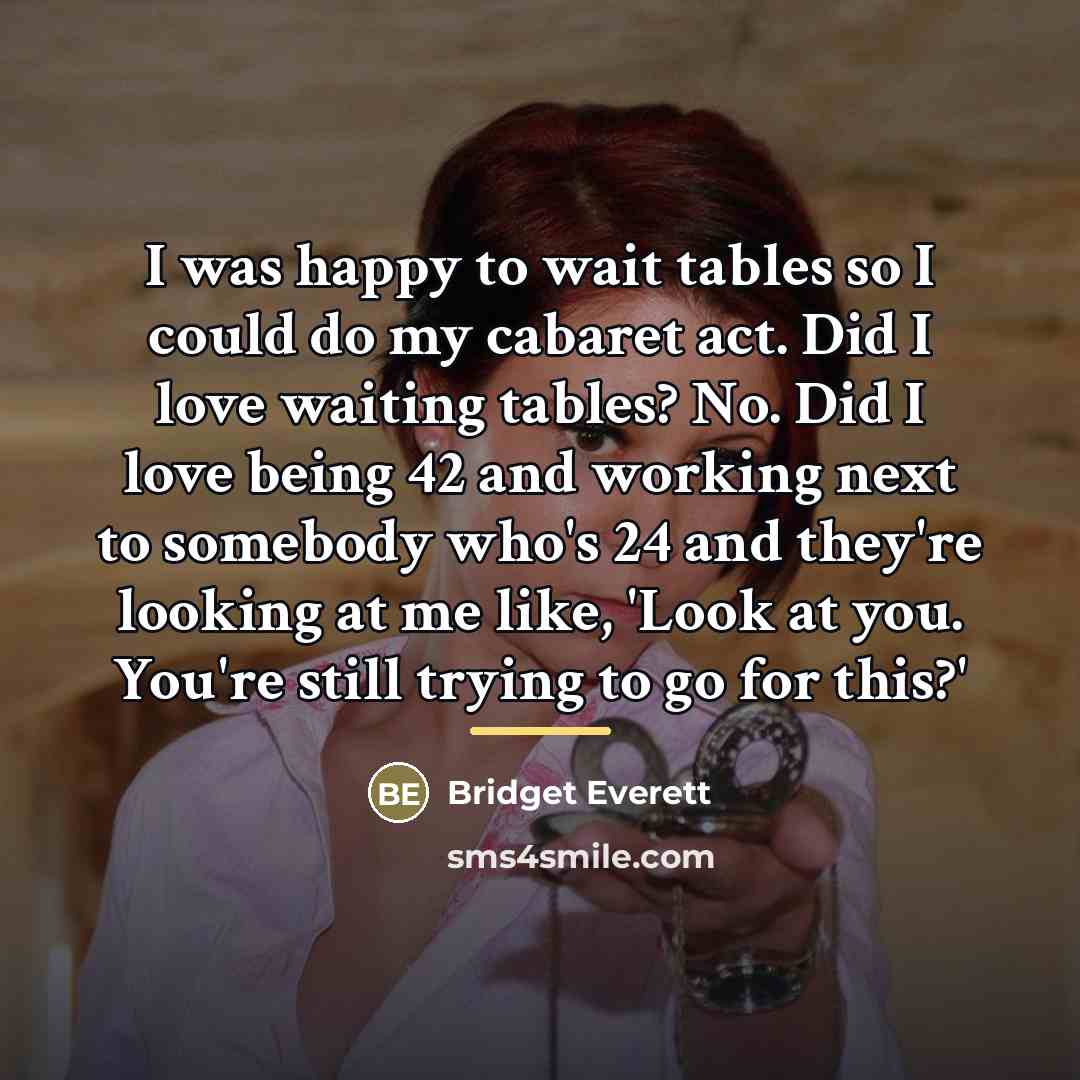 “I was happy to wait tables so I could do…” quote by Bridget Everett