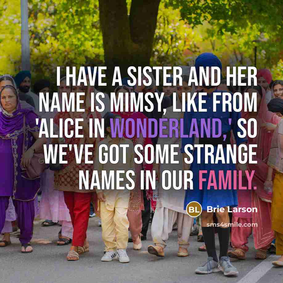 “I have a sister and her name is Mimsy, like…” quote by Brie Larson