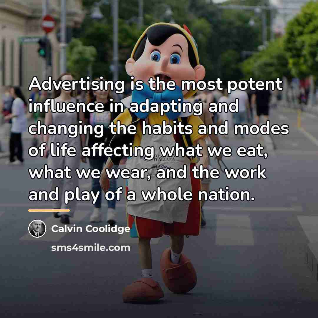 “Advertising is the most potent influence in adapting and changing…” quote by Calvin Coolidge