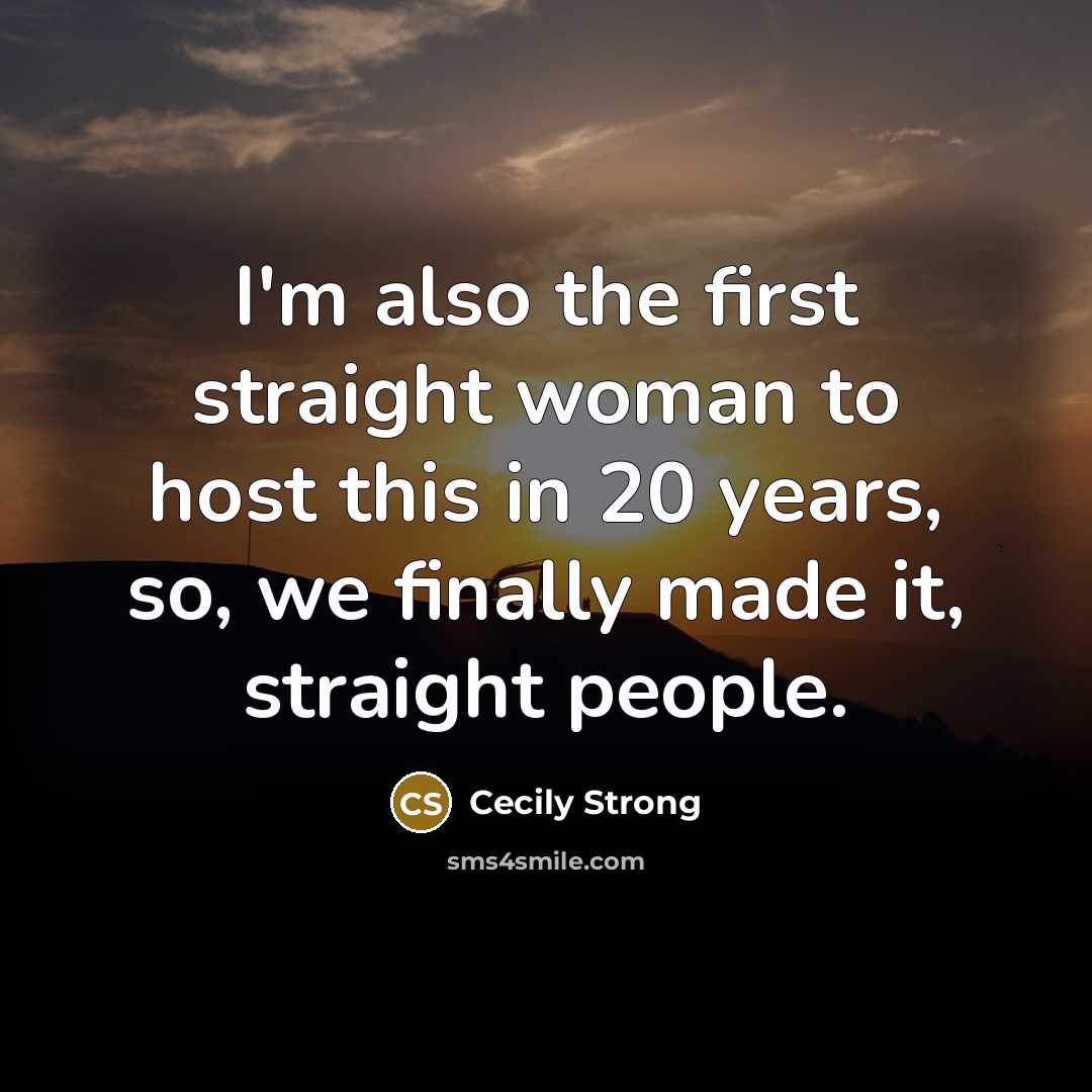 “I'm also the first straight woman to host this in…” quote by Cecily Strong