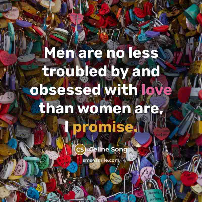 “Men are no less troubled by and obsessed with love…” quote by Celine Song