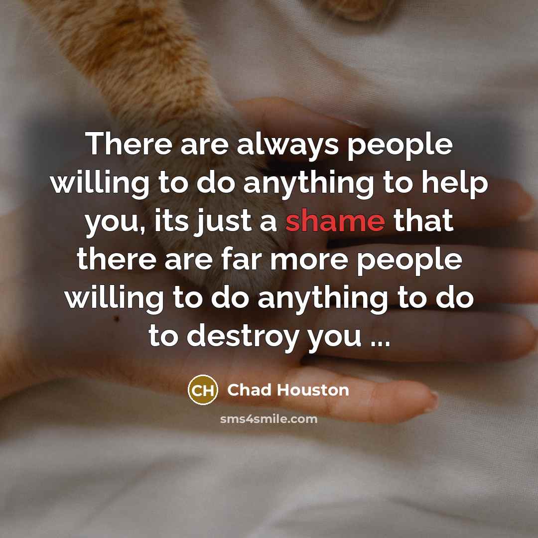 “There are always people willing to do anything to help…” quote by Chad Houston