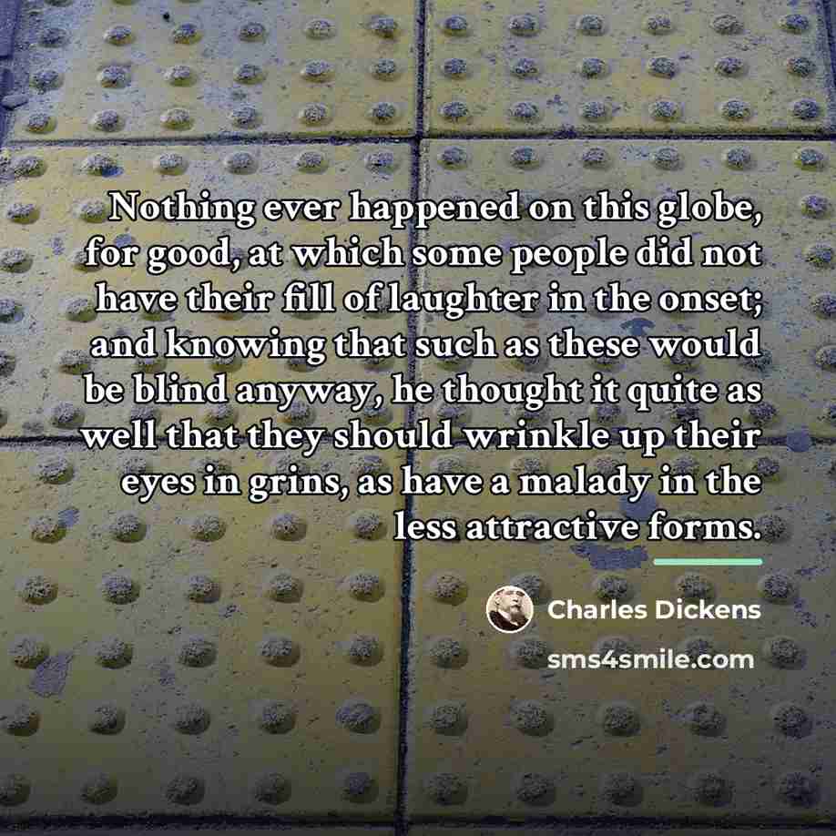 “Nothing ever happened on this globe, for good, at which…” quote by Charles Dickens