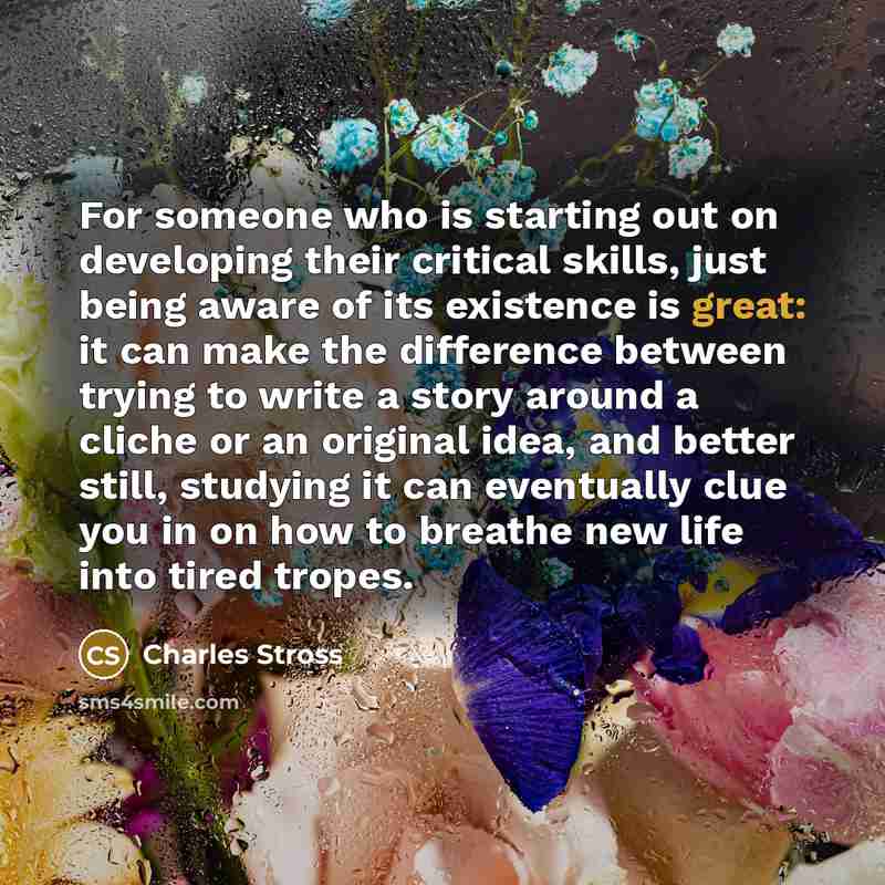 “For someone who is starting out on developing their critical…” quote by Charles Stross