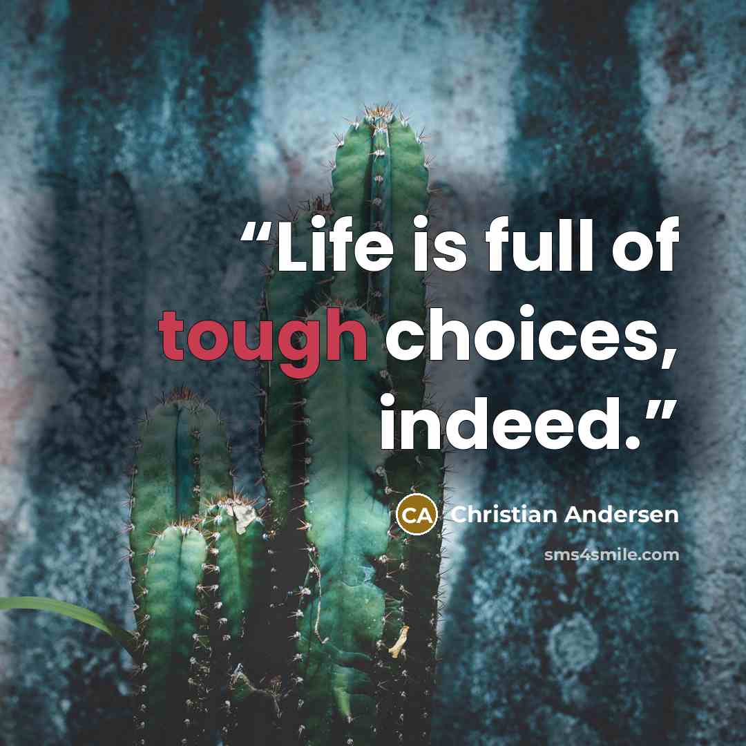“Life is full of tough choices, indeed.” quote by Christian Andersen