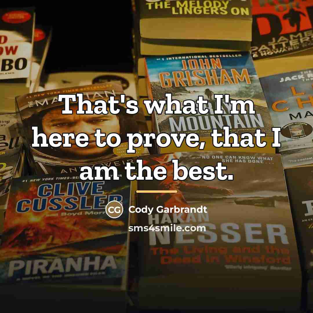“That's what I'm here to prove, that I am the…” quote by Cody Garbrandt
