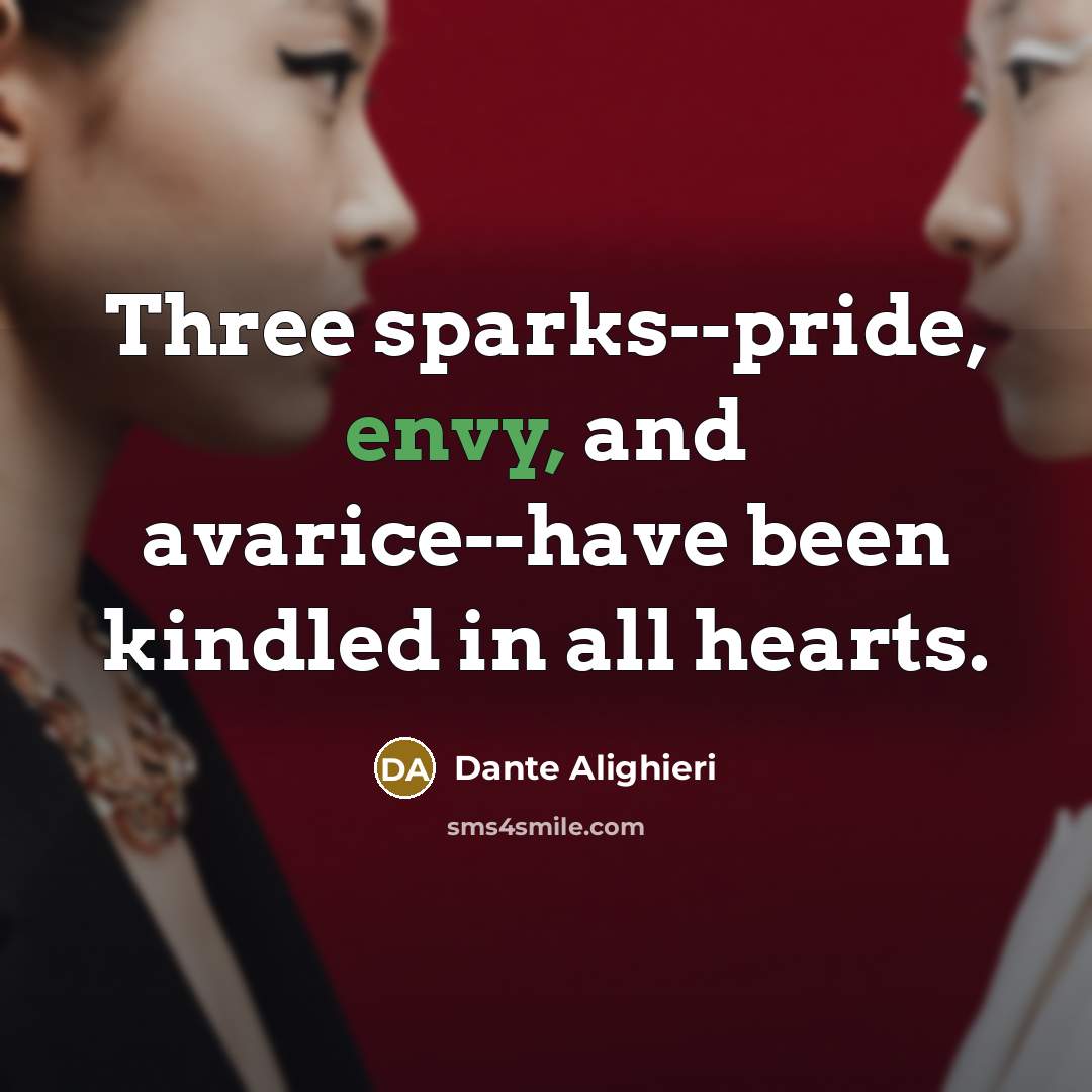 “Three sparks--pride, envy, and avarice--have been kindled in all hearts.…” quote by Dante Alighieri
