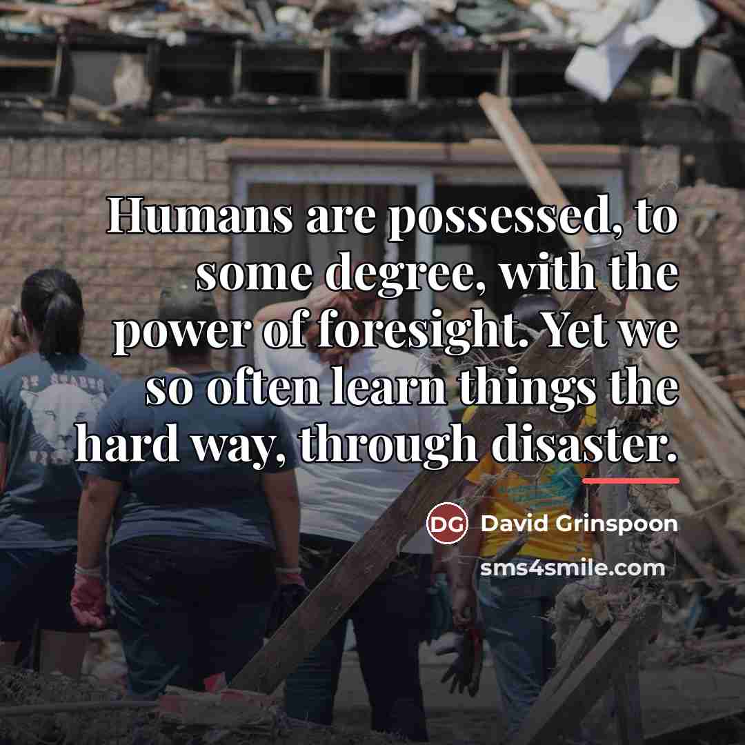 “Humans are possessed, to some degree, with the power of…” quote by David Grinspoon