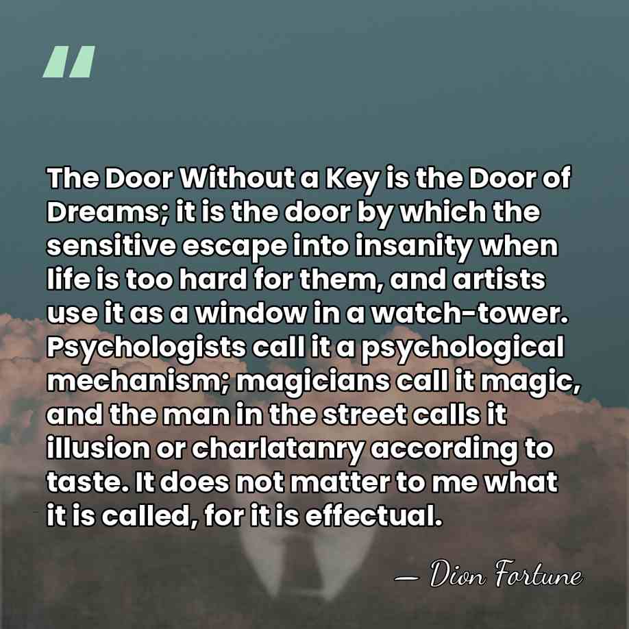 The Door Without a Key is the Door of Dreams; it is&hellip; - Dion Fortune