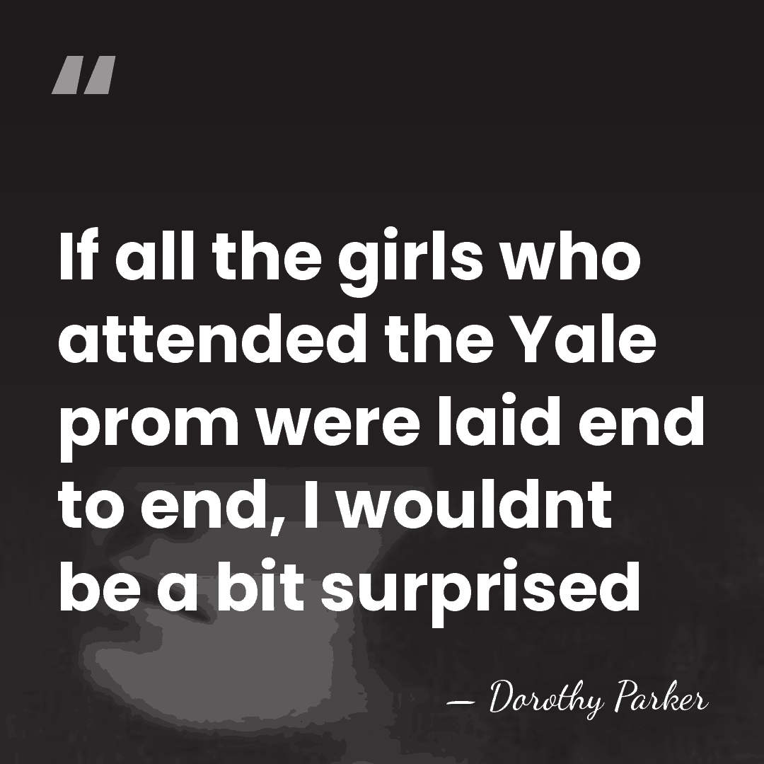 If all the girls who attended the Yale prom were laid end&hellip; - Dorothy Parker