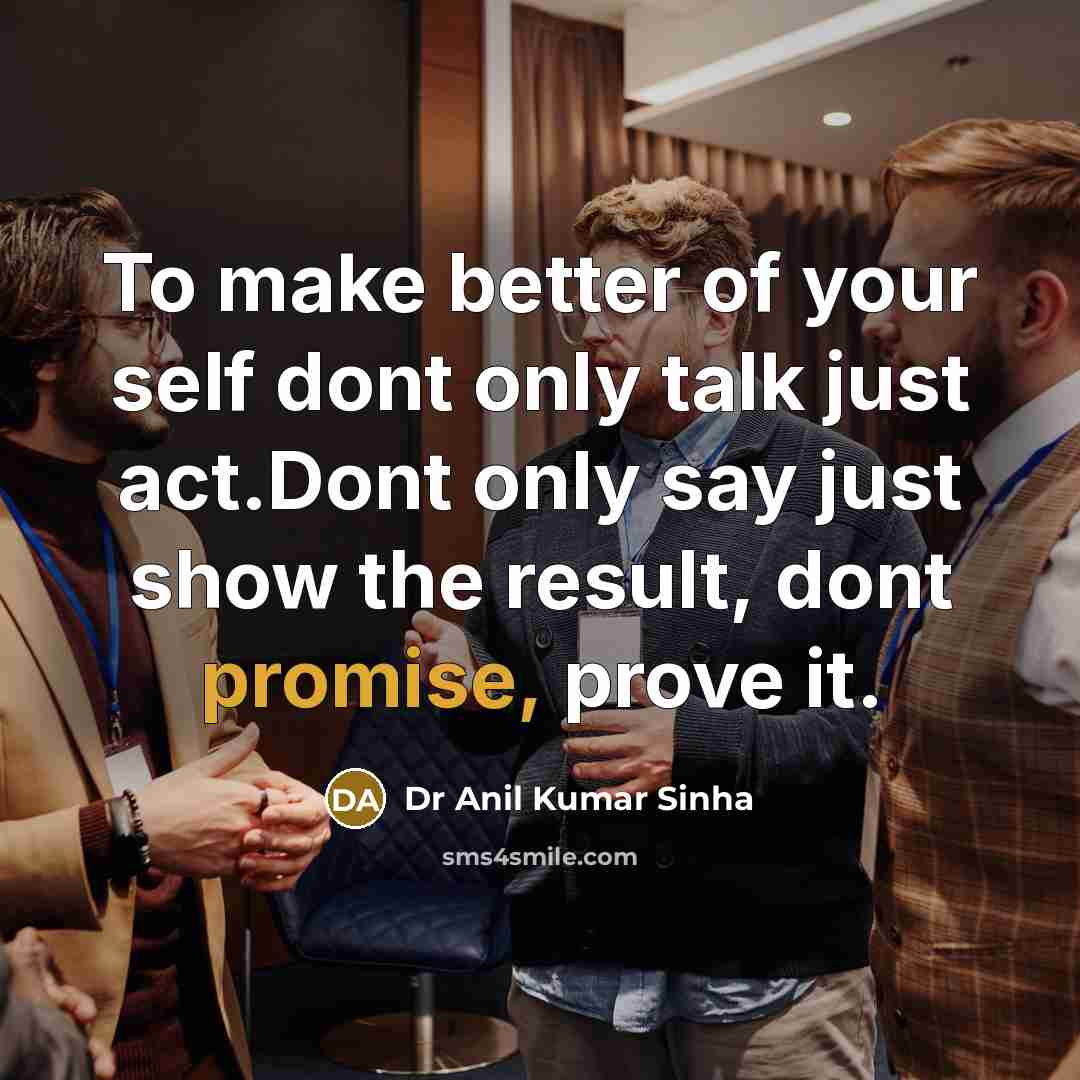 “To make better of your self dont only talk just…” quote by Dr Anil Kumar Sinha