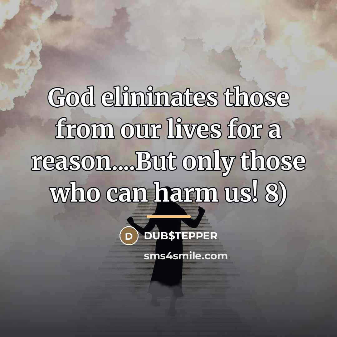 “God elininates those from our lives for a reason....But only…” quote by DUB$TEPPER