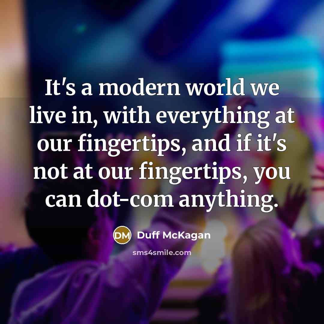 “It's a modern world we live in, with everything at…” quote by Duff McKagan