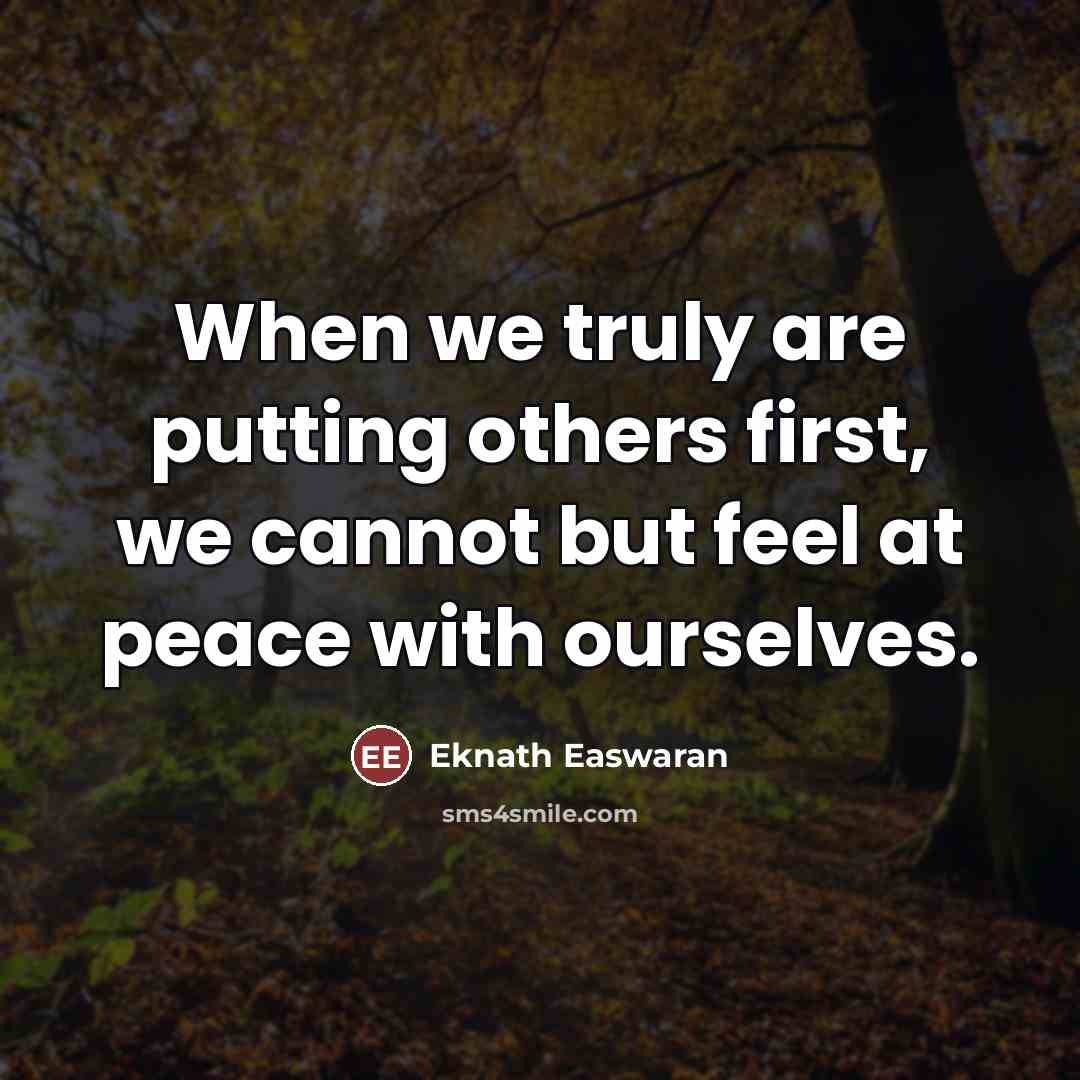 “When we truly are putting others first, we cannot but…” quote by Eknath Easwaran