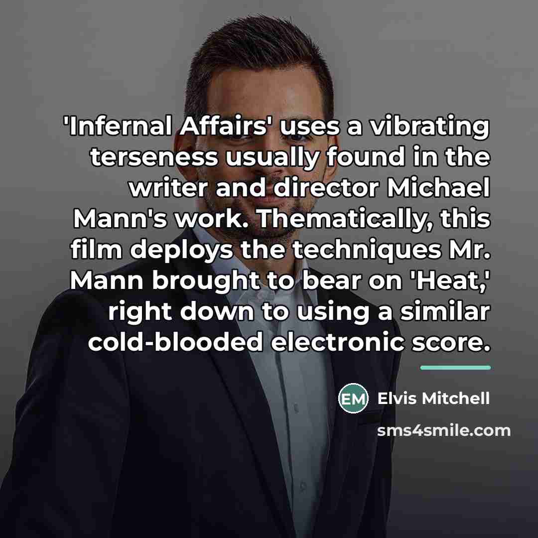 “'Infernal Affairs' uses a vibrating terseness usually found in the…” quote by Elvis Mitchell