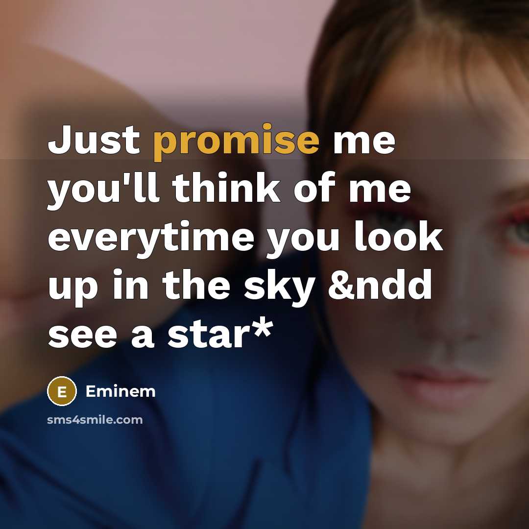 “Just promise me you'll think of me everytime you look…” quote by Eminem