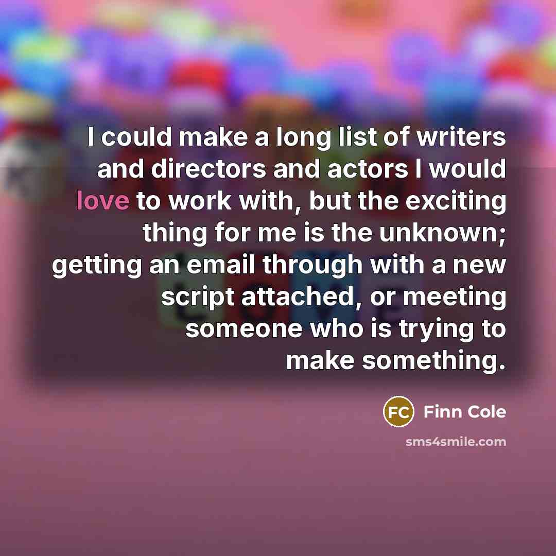 “I could make a long list of writers and directors…” quote by Finn Cole