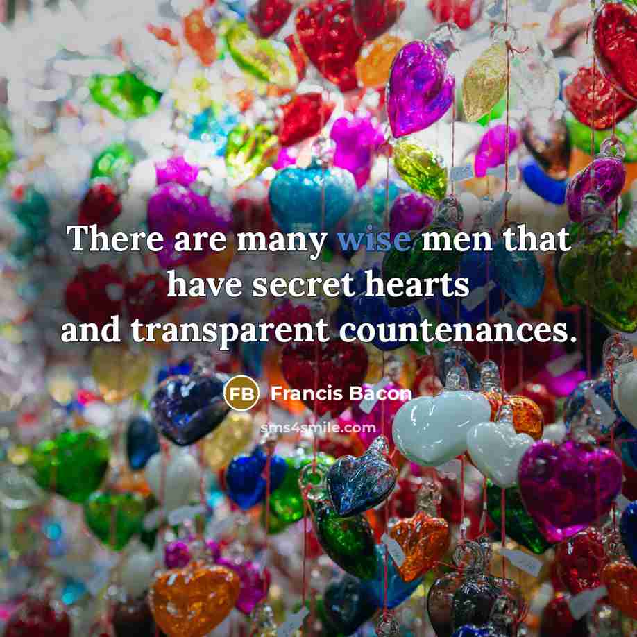 “There are many wise men that have secret hearts and…” quote by Francis Bacon