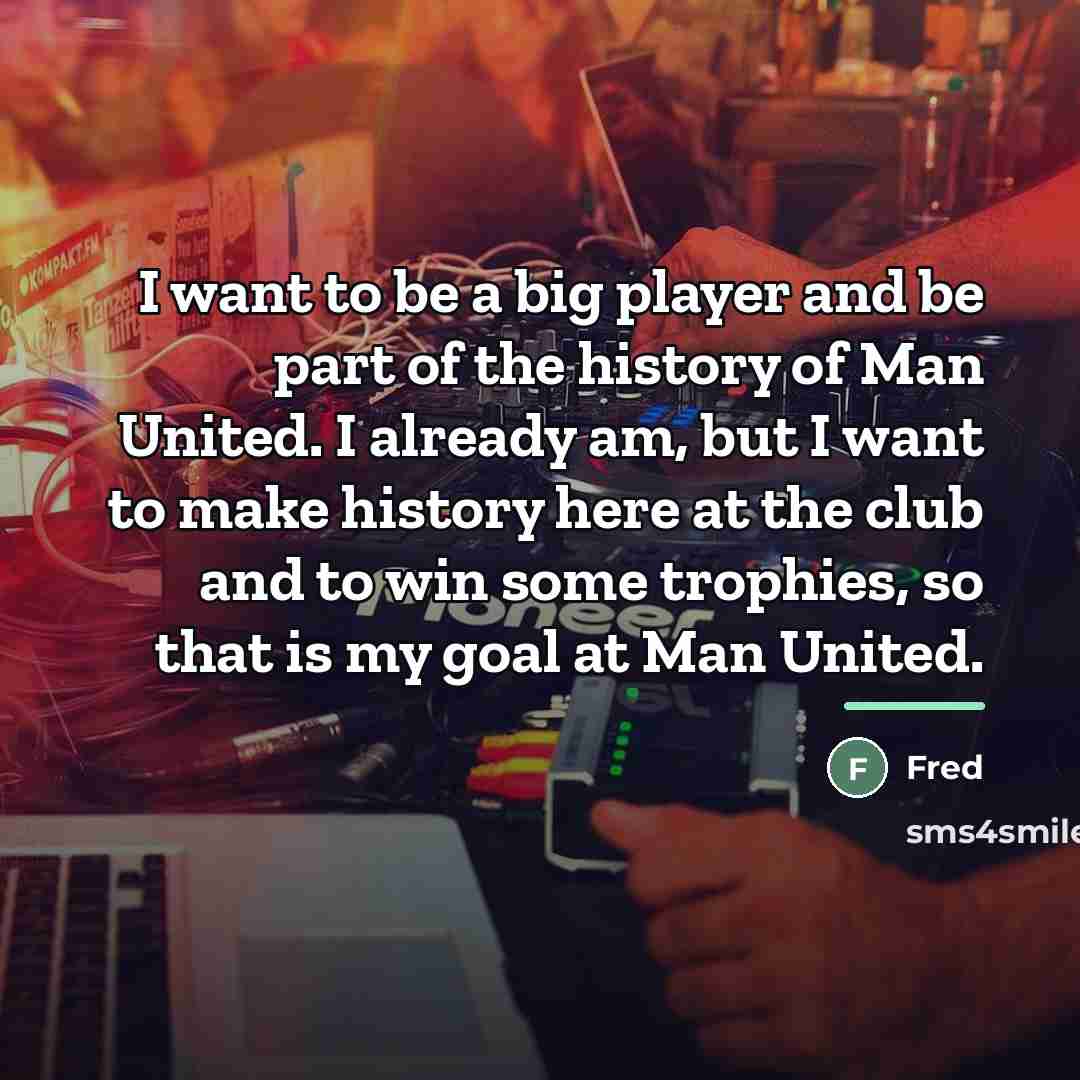 “I want to be a big player and be part…” quote by Fred