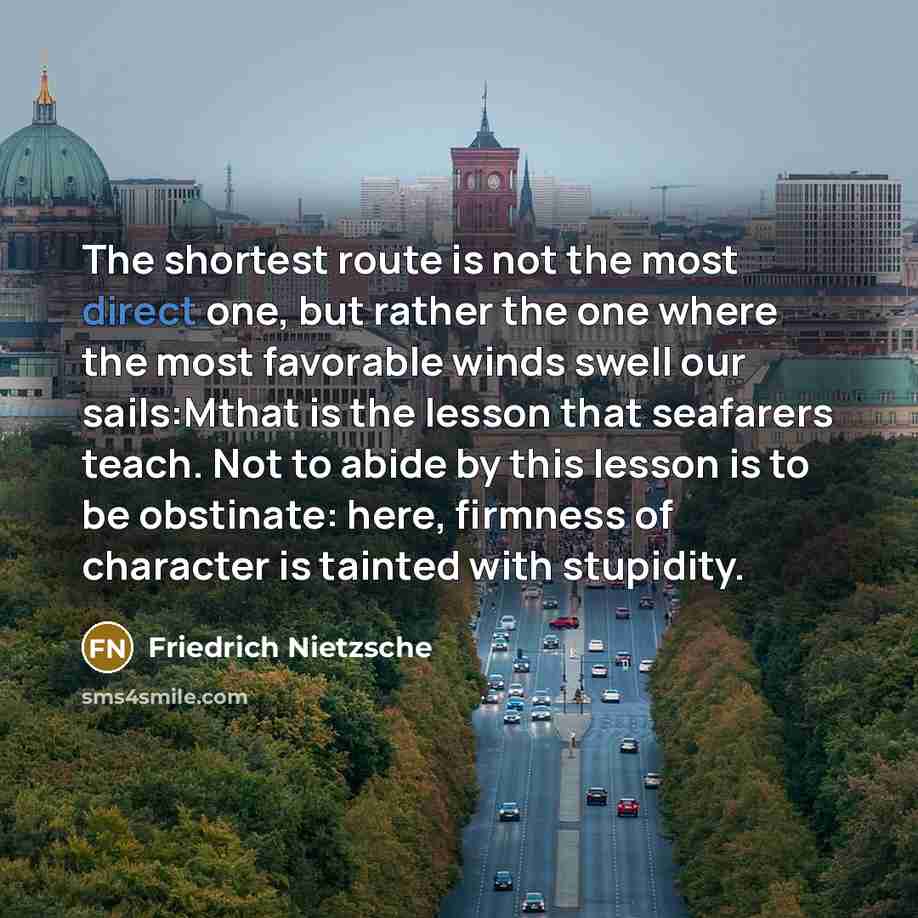 “The shortest route is not the most direct one, but…” quote by Friedrich Nietzsche