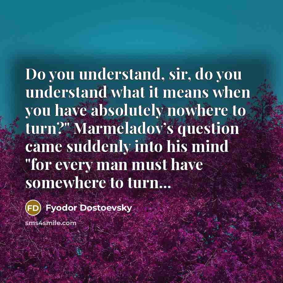 “Do you understand, sir, do you understand what it means…” quote by Fyodor Dostoevsky