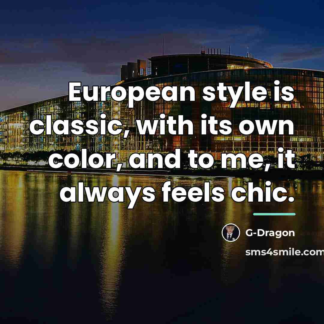“European style is classic, with its own color, and to…” quote by G-Dragon