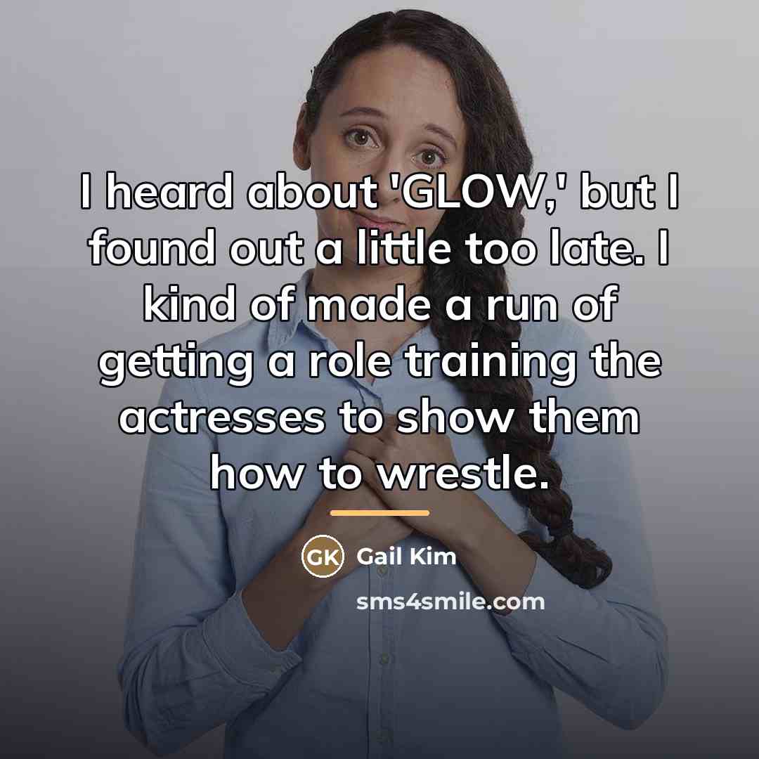 “I heard about 'GLOW,' but I found out a little…” quote by Gail Kim