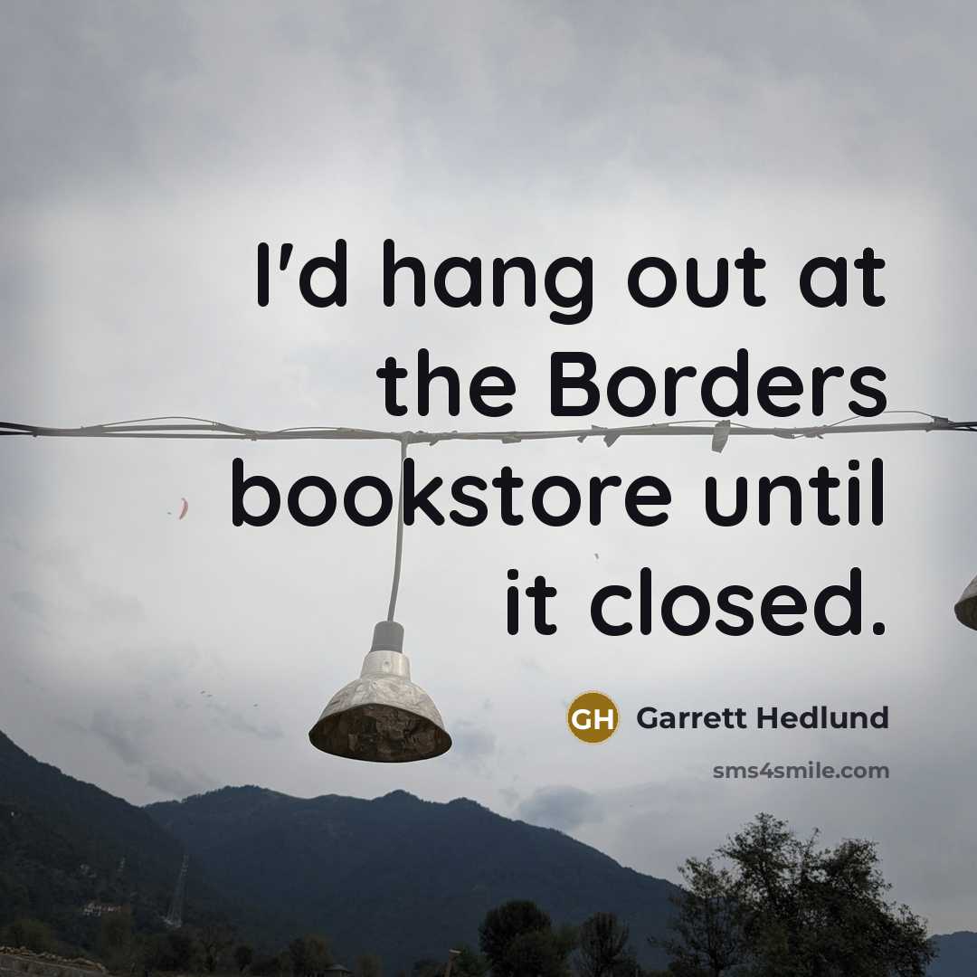 “I'd hang out at the Borders bookstore until it closed.…” quote by Garrett Hedlund