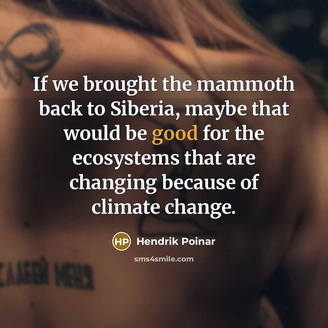 “If we brought the mammoth back to Siberia, maybe that…” quote by Hendrik Poinar