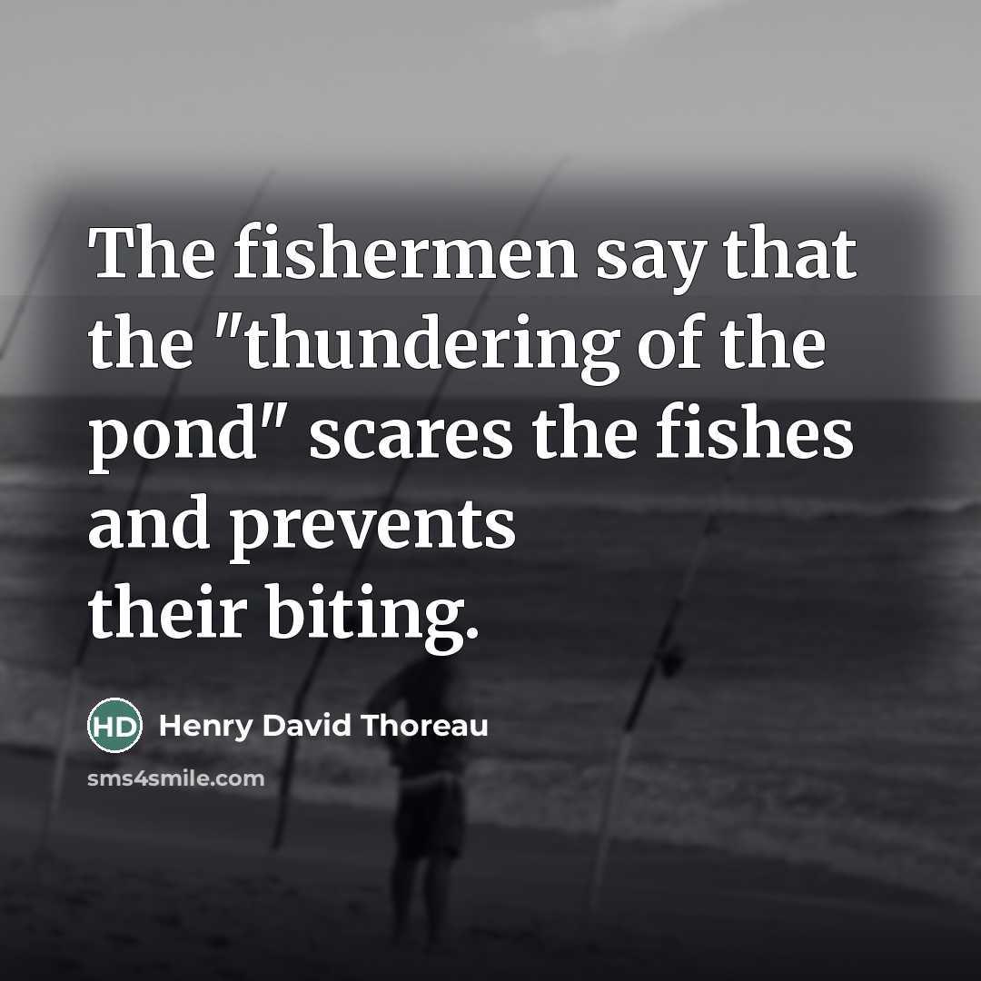 “The fishermen say that the "thundering of the pond" scares…” quote by Henry David Thoreau
