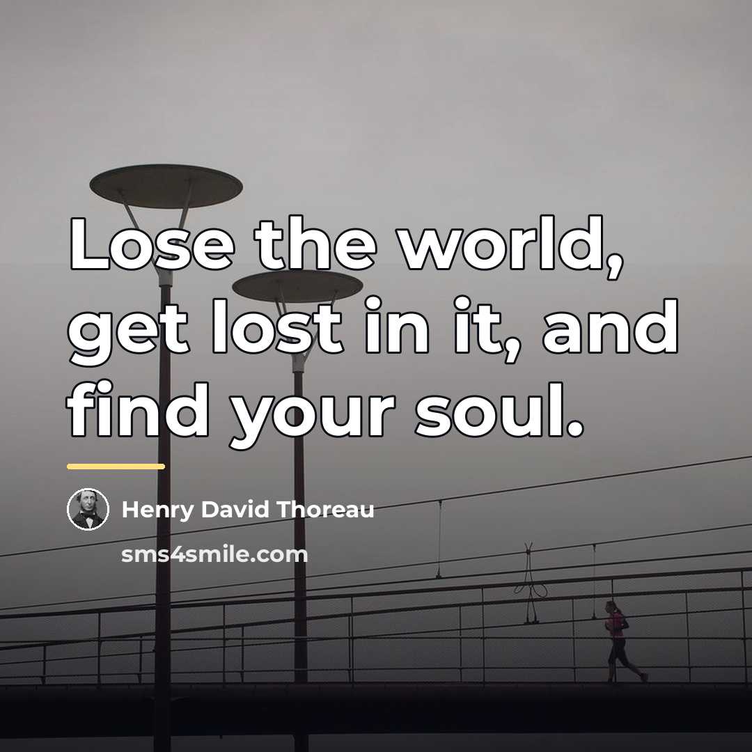 “Lose the world, get lost in it, and find your…” quote by Henry David Thoreau