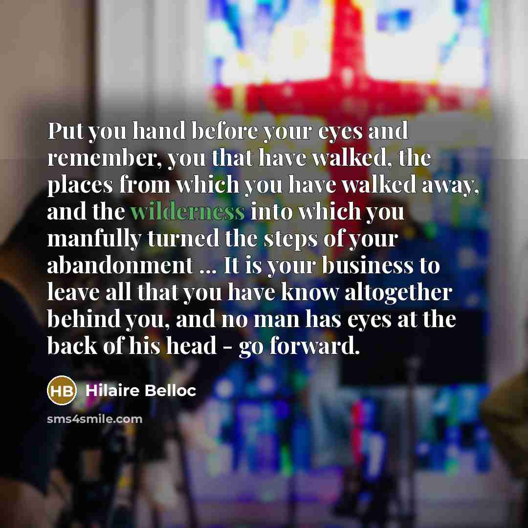 “Put you hand before your eyes and remember, you that…” quote by Hilaire Belloc