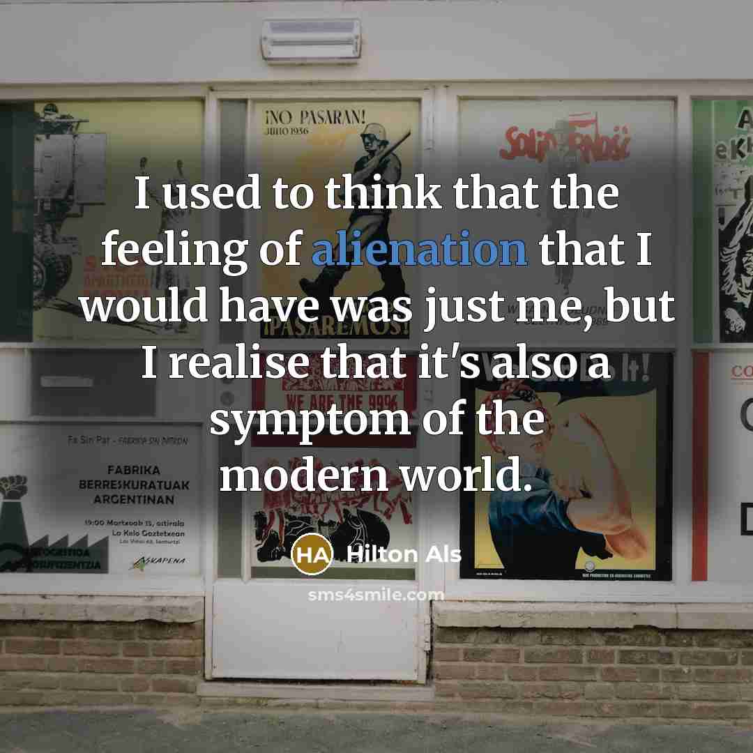 “I used to think that the feeling of alienation that…” quote by Hilton Als