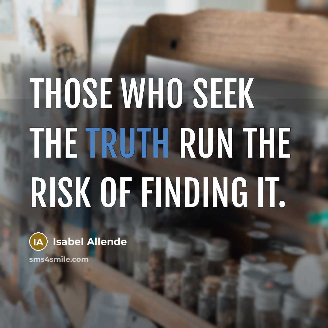 “Those who seek the truth run the risk of finding…” quote by Isabel Allende