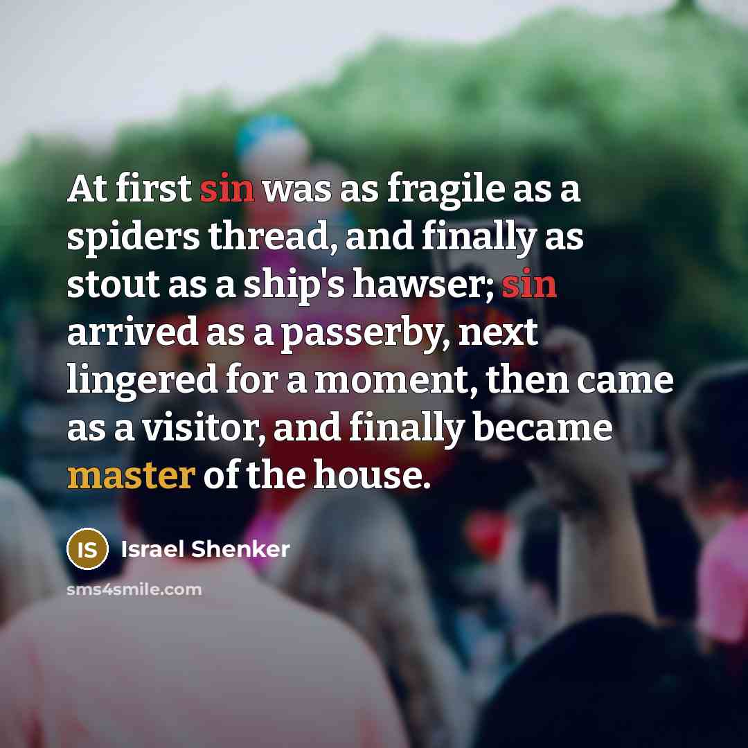 “At first sin was as fragile as a spiders thread,…” quote by Israel Shenker