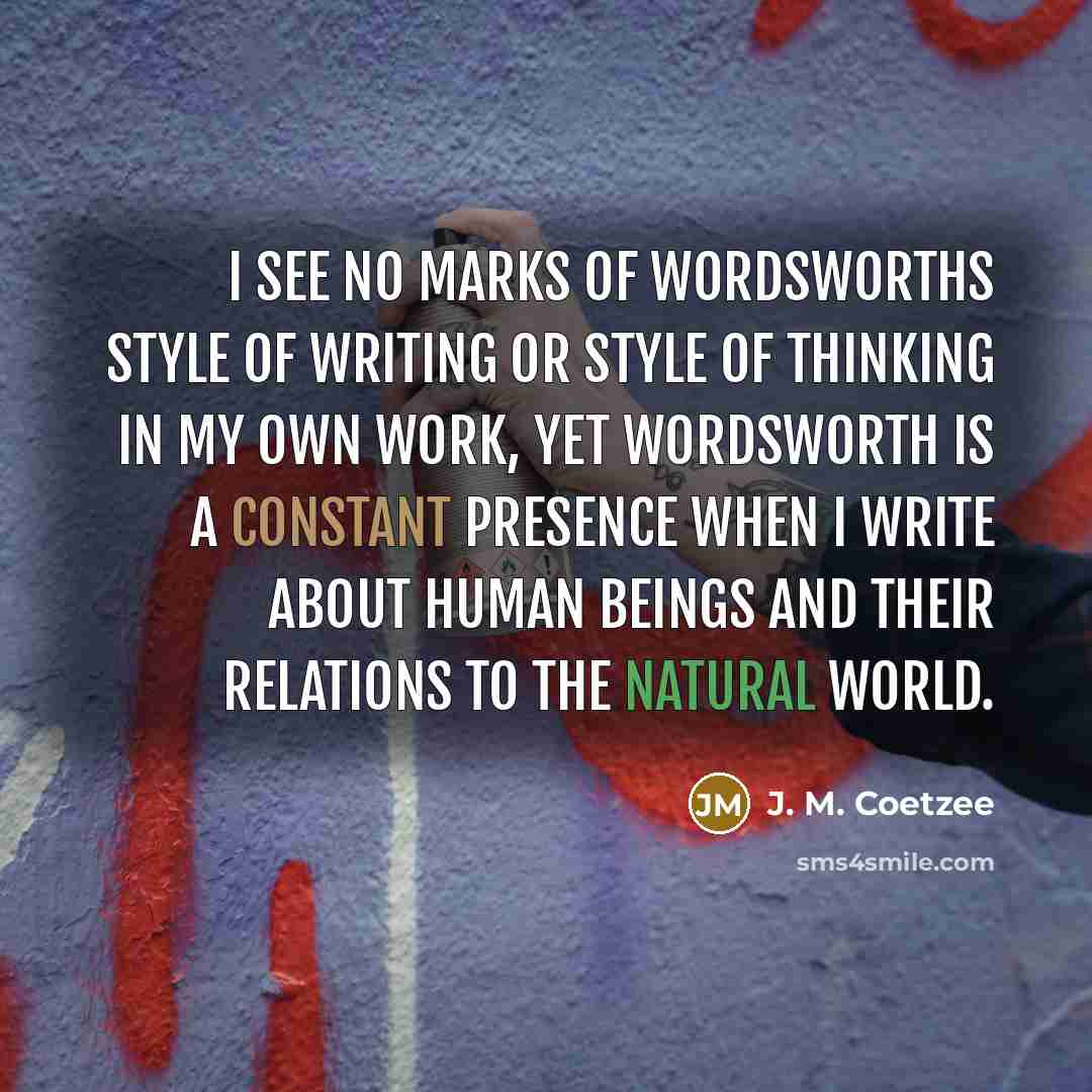 “I see no marks of Wordsworths style of writing or…” quote by J. M. Coetzee