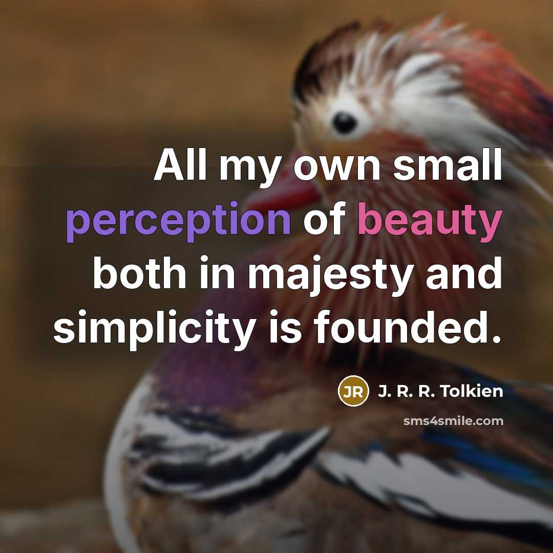 “All my own small perception of beauty both in majesty…” quote by J. R. R. Tolkien