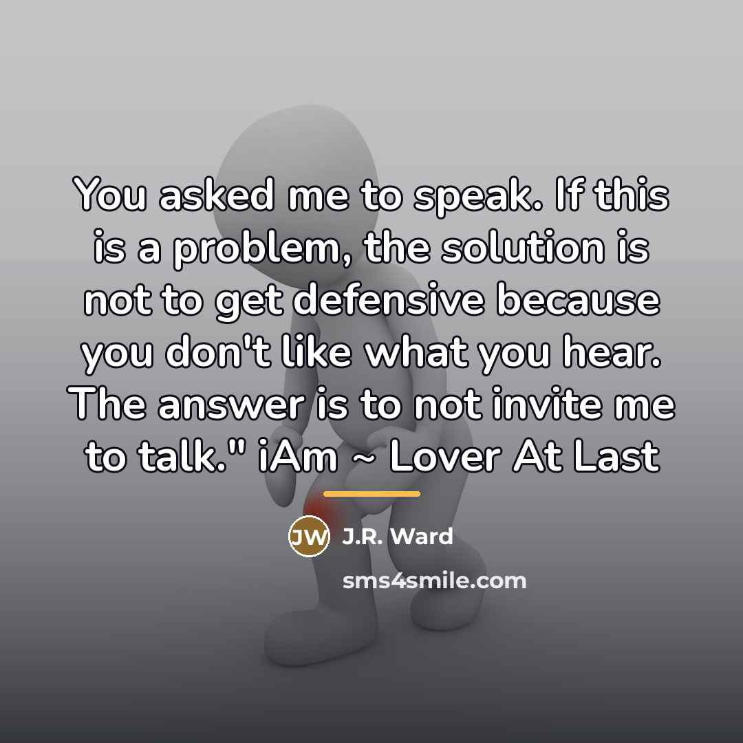 “You asked me to speak. If this is a problem,…” quote by J.R. Ward