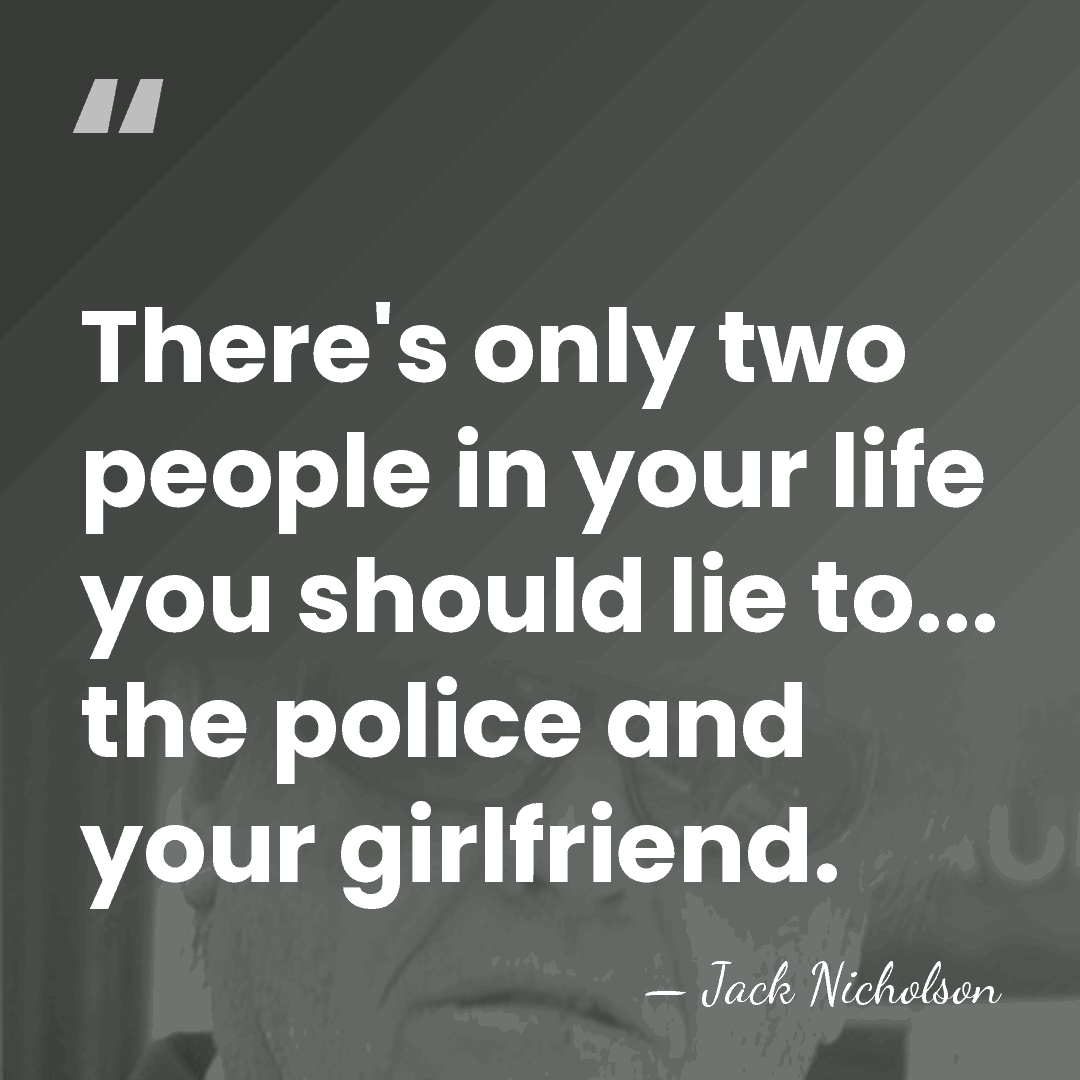 There's only two people in your life you should lie to... the&hellip; - Jack Nicholson