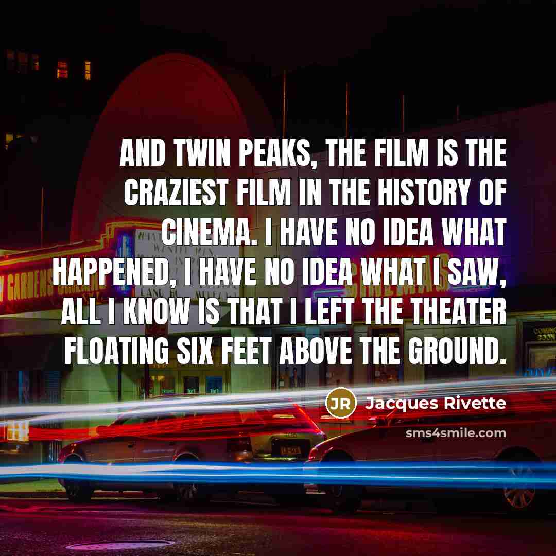 “And Twin Peaks, the Film is the craziest film in…” quote by Jacques Rivette