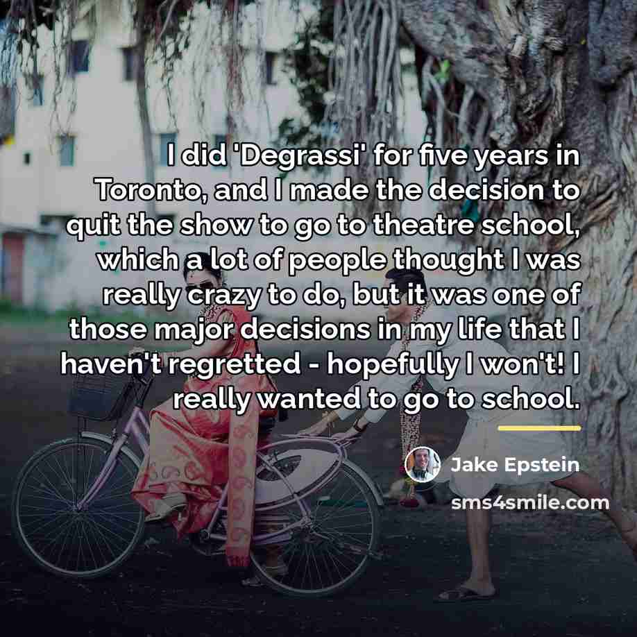 “I did 'Degrassi' for five years in Toronto, and I…” quote by Jake Epstein