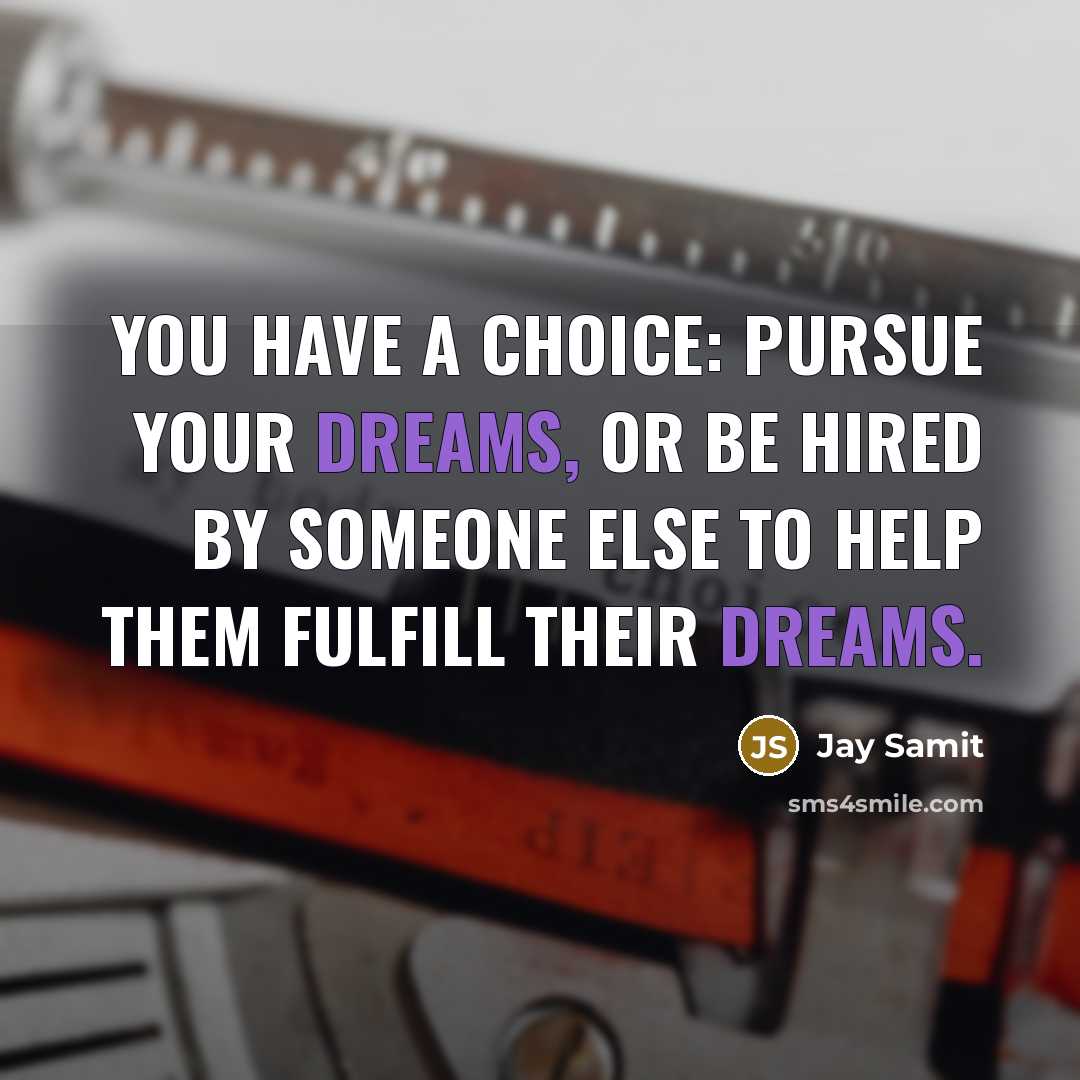“You have a choice: pursue your dreams, or be hired…” quote by Jay Samit