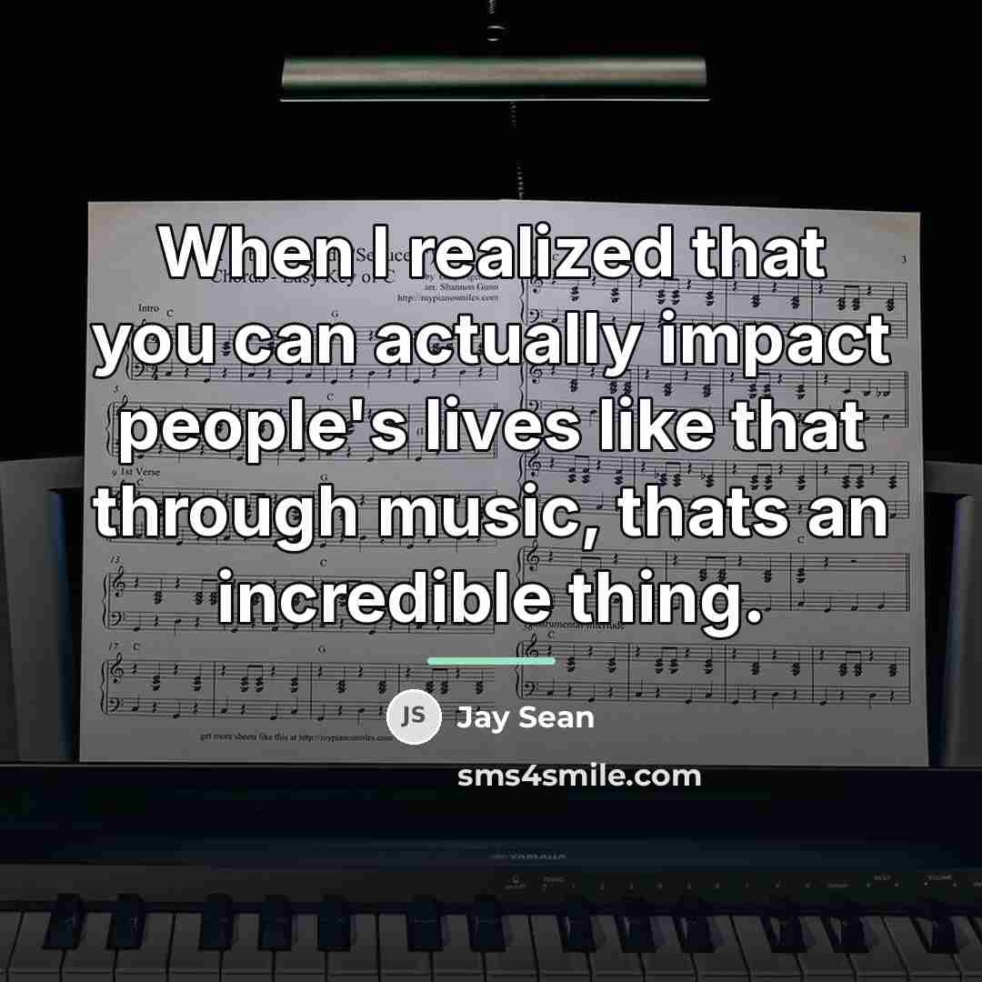 “When I realized that you can actually impact people's lives…” quote by Jay Sean