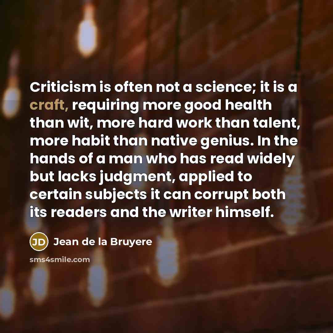 “Criticism is often not a science; it is a craft,…” quote by Jean de la Bruyere