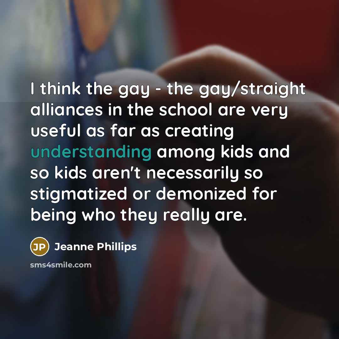“I think the gay - the gay/straight alliances in the…” quote by Jeanne Phillips