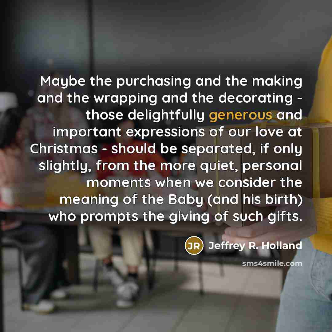 “Maybe the purchasing and the making and the wrapping and…” quote by Jeffrey R. Holland