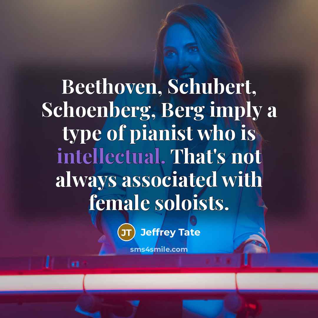 “Beethoven, Schubert, Schoenberg, Berg imply a type of pianist who…” quote by Jeffrey Tate