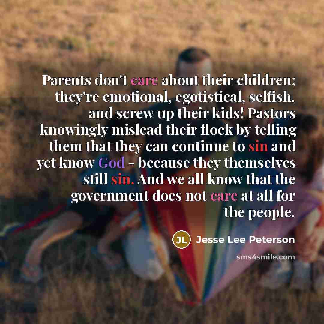 “Parents don't care about their children; they're emotional, egotistical, selfish,…” quote by Jesse Lee Peterson